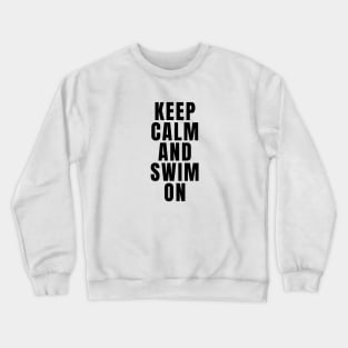 Keep Calm And Swim On Crewneck Sweatshirt